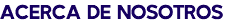 ACERCA DE NOSOTROS